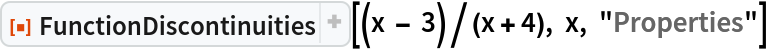 ResourceFunction[
 "FunctionDiscontinuities"][(x - 3)/(x + 4), x, "Properties"]