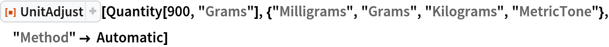 ResourceFunction["UnitAdjust"][
 Quantity[900, "Grams"], {"Milligrams", "Grams", "Kilograms", "MetricTone"}, "Method" -> Automatic]