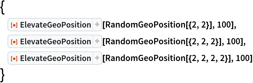 {
 ResourceFunction["ElevateGeoPosition"][RandomGeoPosition[{2, 2}], 100],
 ResourceFunction["ElevateGeoPosition"][RandomGeoPosition[{2, 2, 2}], 100],
 ResourceFunction["ElevateGeoPosition"][
  RandomGeoPosition[{2, 2, 2, 2}], 100]
 }