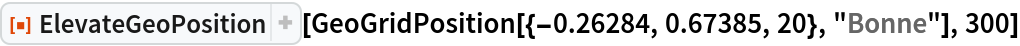 ResourceFunction["ElevateGeoPosition"][
 GeoGridPosition[{-0.26284, 0.67385, 20}, "Bonne"], 300]