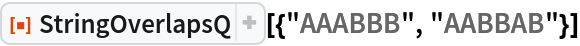 ResourceFunction["StringOverlapsQ"][{"AAABBB", "AABBAB"}]