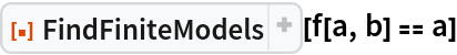 ResourceFunction["FindFiniteModels"][f[a, b] == a]