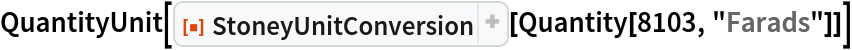 QuantityUnit[
 ResourceFunction["StoneyUnitConversion"][Quantity[8103, "Farads"]]]
