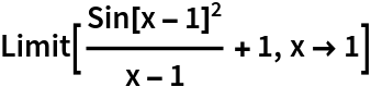 Limit[Sin[x - 1]^2/(x - 1) + 1, x -> 1]