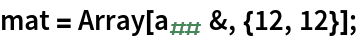 mat = Array[Subscript[a, ##] &, {12, 12}];