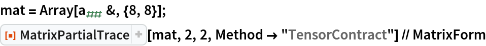 mat = Array[Subscript[a, ##] &, {8, 8}];
ResourceFunction["MatrixPartialTrace"][mat, 2, 2, Method -> "TensorContract"] // MatrixForm