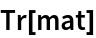 Tr[mat]