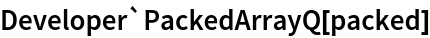 Developer`PackedArrayQ[packed]