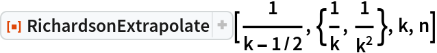 ResourceFunction["RichardsonExtrapolate"][1/(
 k - 1/2), {1/k, 1/k^2}, k, n]