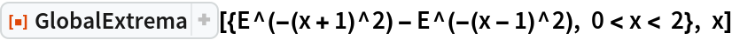 ResourceFunction[
 "GlobalExtrema"][{E^(-(x + 1)^2) - E^(-(x - 1)^2), 0 < x < 2}, x]